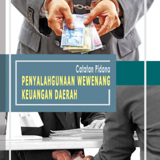 CATATAN PIDANA PENYALAHGUNAAN WEWENANG KEUANGAN DAERAH